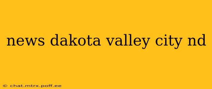 news dakota valley city nd