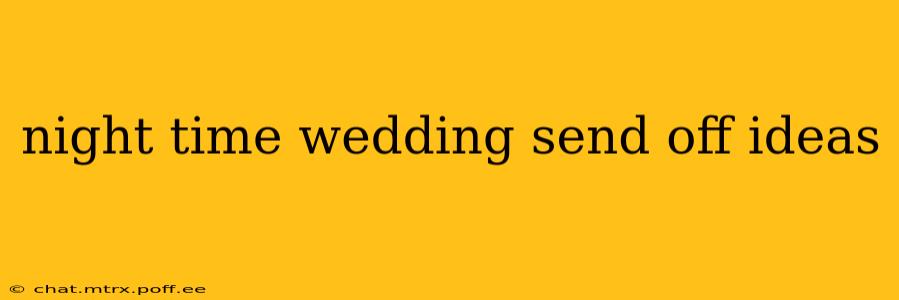 night time wedding send off ideas
