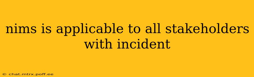 nims is applicable to all stakeholders with incident