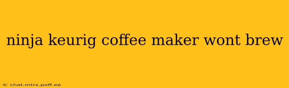 ninja keurig coffee maker wont brew