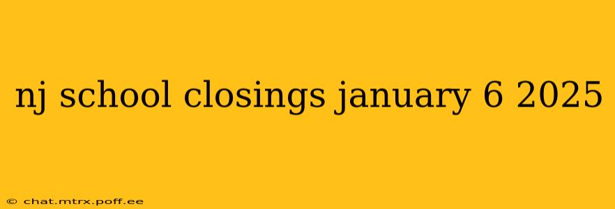 nj school closings january 6 2025