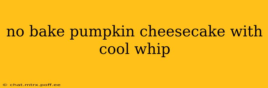 no bake pumpkin cheesecake with cool whip