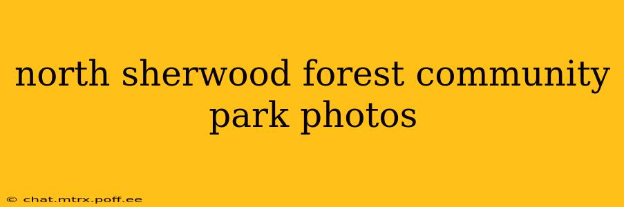north sherwood forest community park photos