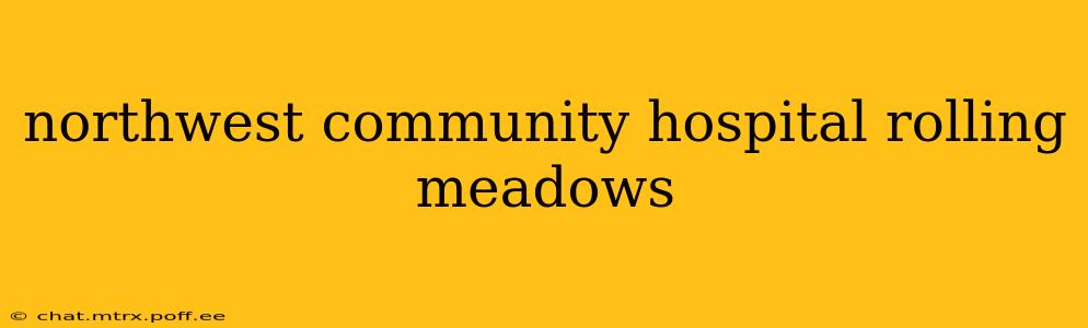 northwest community hospital rolling meadows