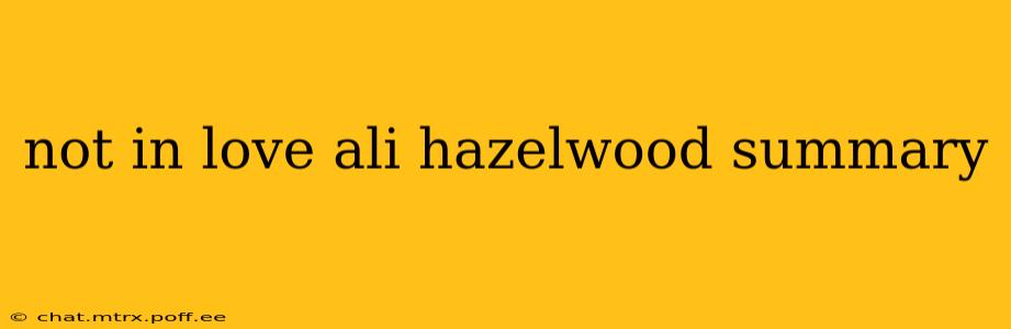 not in love ali hazelwood summary