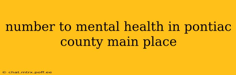 number to mental health in pontiac county main place