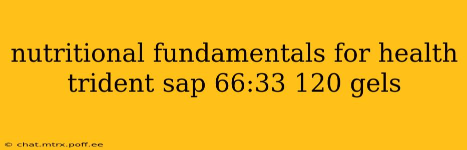nutritional fundamentals for health trident sap 66:33 120 gels