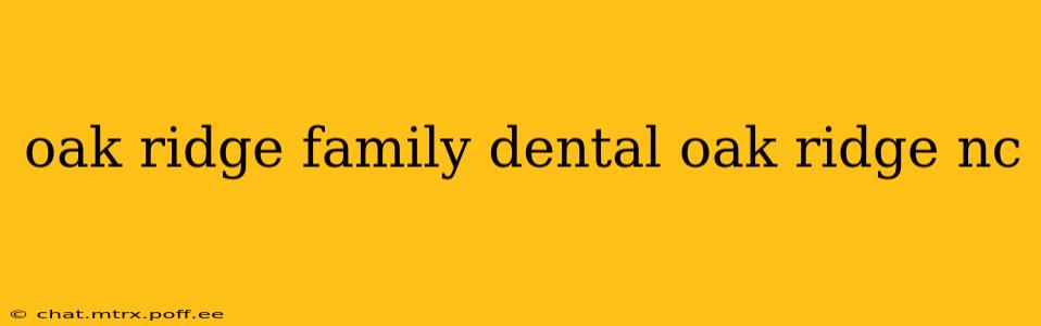 oak ridge family dental oak ridge nc
