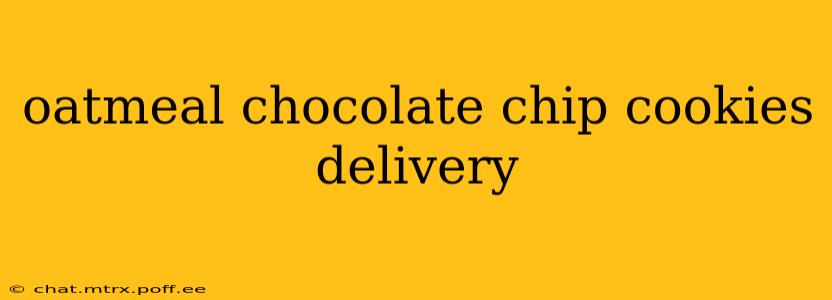 oatmeal chocolate chip cookies delivery