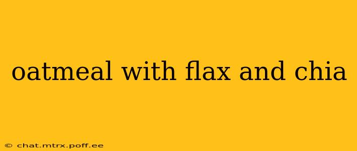 oatmeal with flax and chia