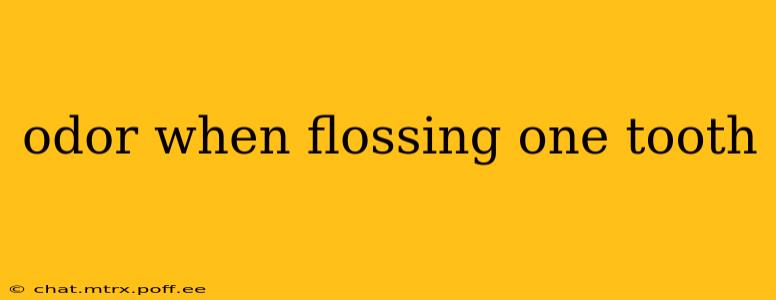 odor when flossing one tooth