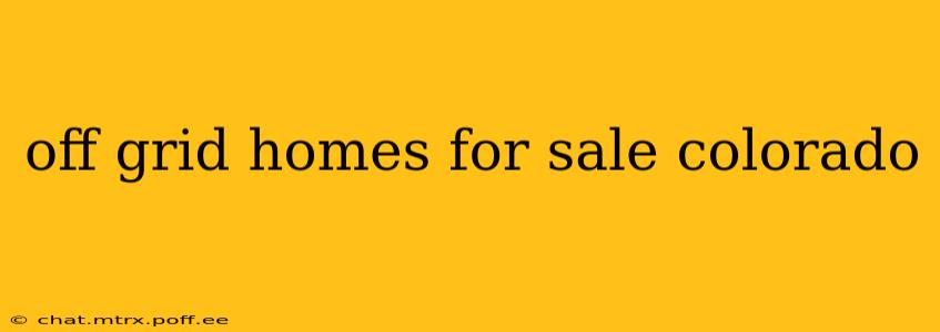 off grid homes for sale colorado