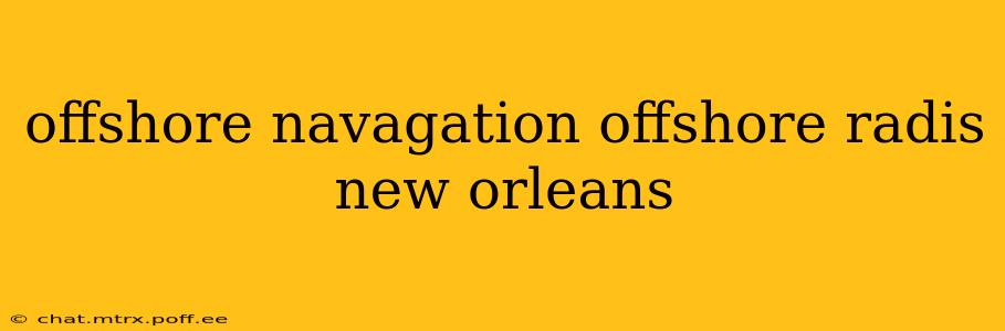 offshore navagation offshore radis new orleans