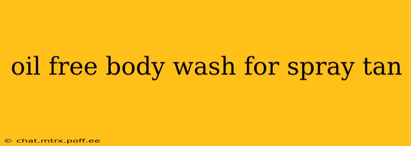 oil free body wash for spray tan
