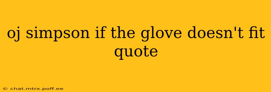 oj simpson if the glove doesn't fit quote