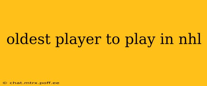 oldest player to play in nhl