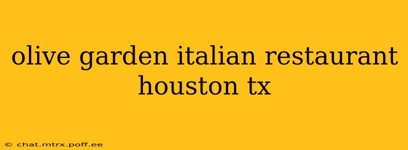 olive garden italian restaurant houston tx