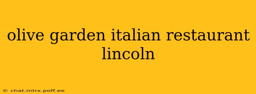 olive garden italian restaurant lincoln
