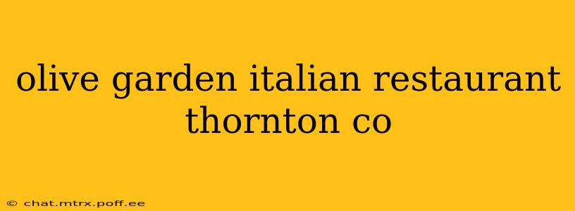 olive garden italian restaurant thornton co