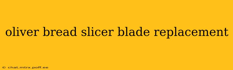 oliver bread slicer blade replacement