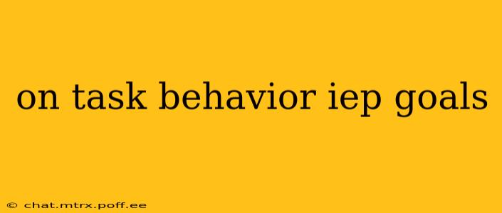 on task behavior iep goals