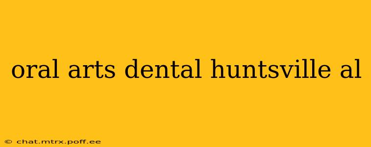 oral arts dental huntsville al