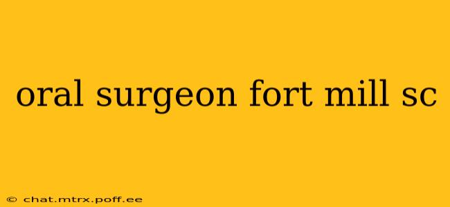 oral surgeon fort mill sc