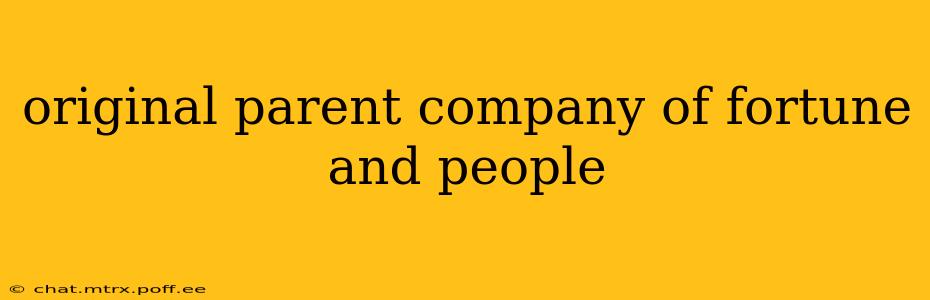 original parent company of fortune and people