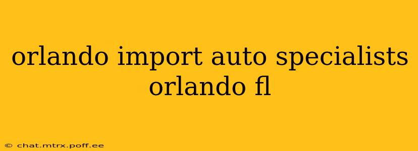 orlando import auto specialists orlando fl