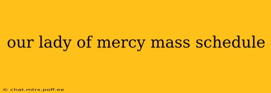 our lady of mercy mass schedule