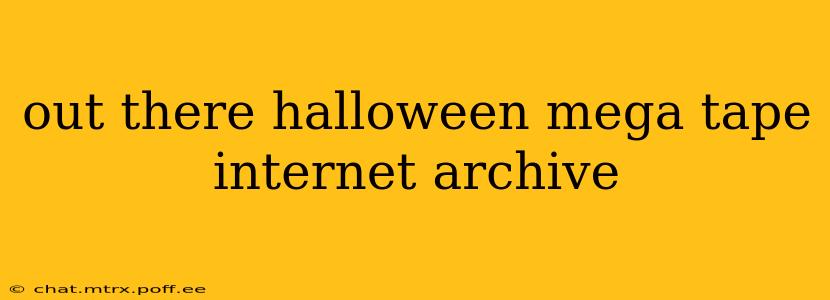 out there halloween mega tape internet archive
