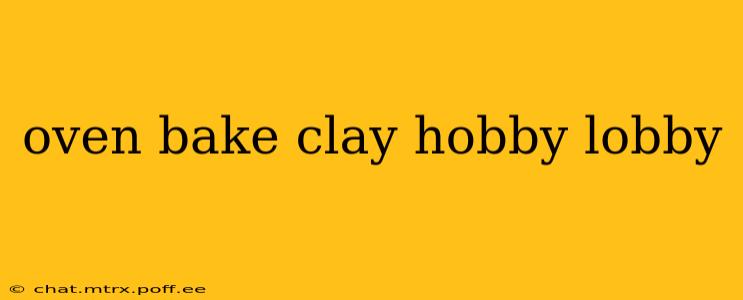 oven bake clay hobby lobby