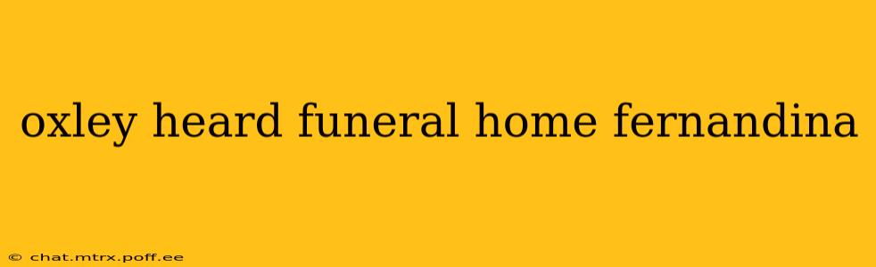 oxley heard funeral home fernandina