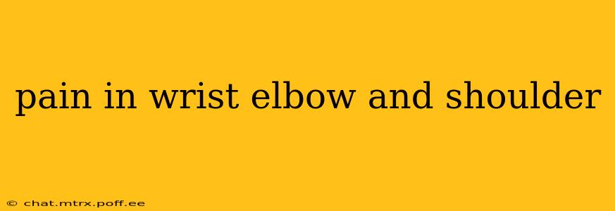 pain in wrist elbow and shoulder