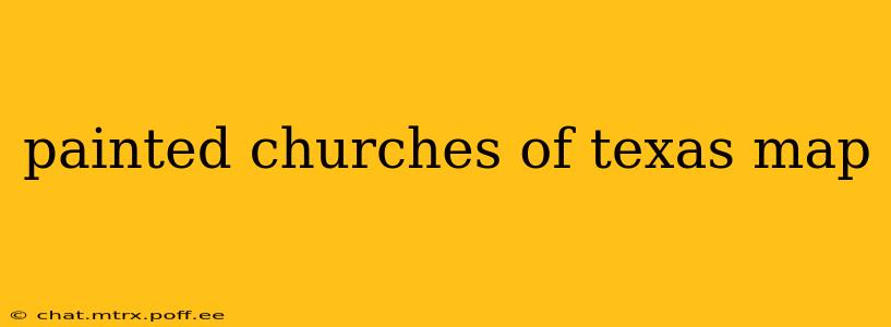 painted churches of texas map