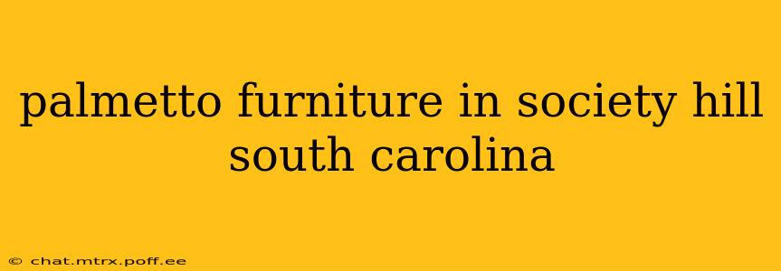 palmetto furniture in society hill south carolina