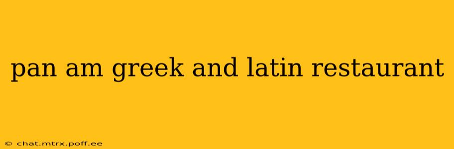 pan am greek and latin restaurant