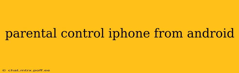 parental control iphone from android