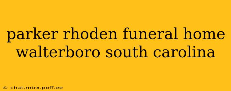 parker rhoden funeral home walterboro south carolina