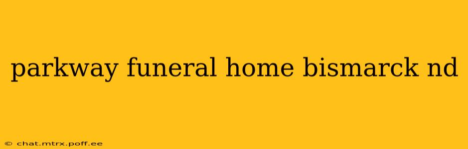 parkway funeral home bismarck nd