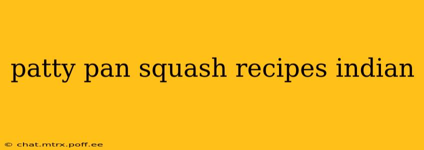 patty pan squash recipes indian