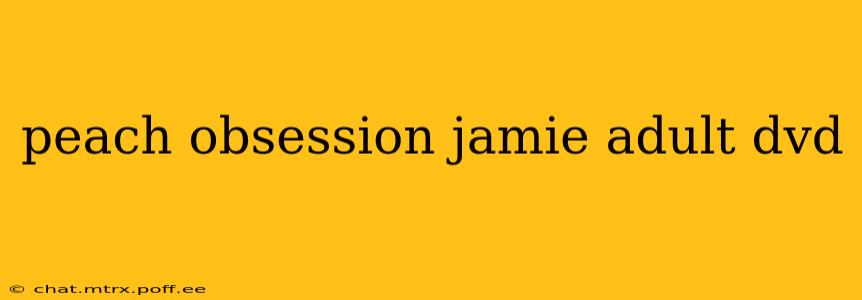 peach obsession jamie adult dvd peach obsession jamie adult dvd