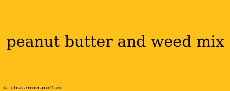 peanut butter and weed mix