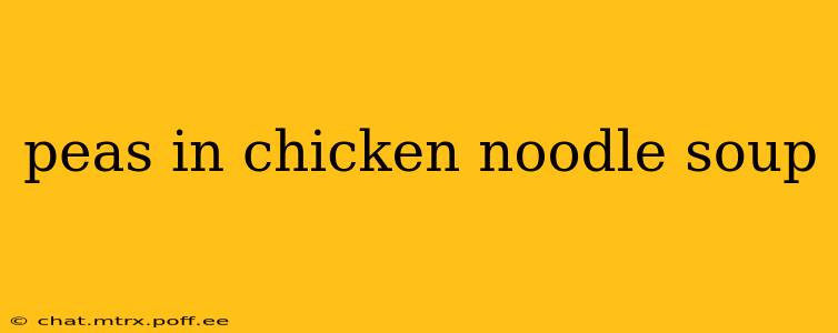 peas in chicken noodle soup