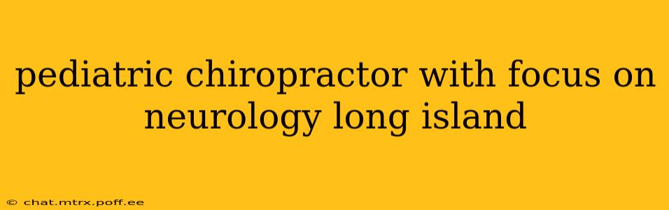 pediatric chiropractor with focus on neurology long island