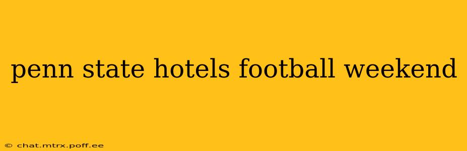 penn state hotels football weekend
