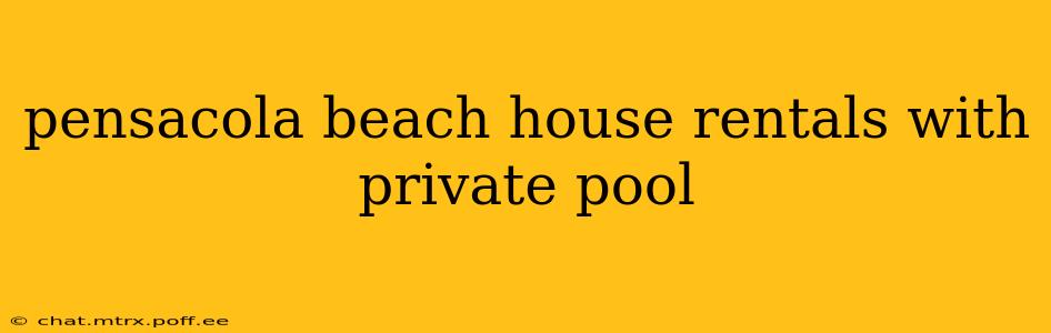 pensacola beach house rentals with private pool