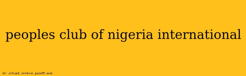 peoples club of nigeria international