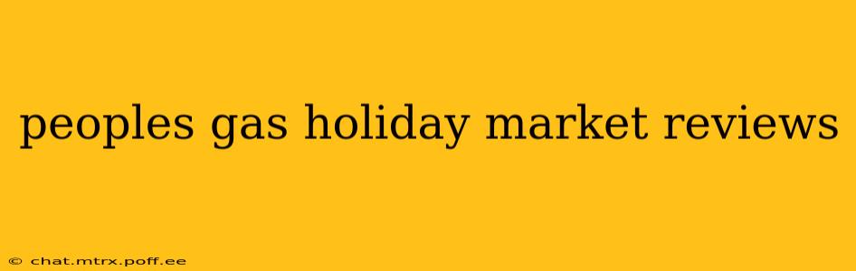 peoples gas holiday market reviews