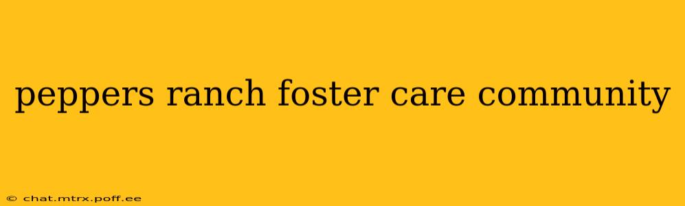 peppers ranch foster care community